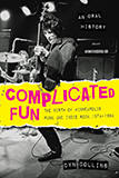 Complicated Fun: The Birth of Minneapolis Punk and Indie Rock, 1974-1984 --- An Oral History