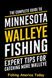 The Complete Guide to Minnesota Walleye Fishing - Expert Tips For Catching More Walleye: Complete Seasonal Strategies, Top Fishing Spots, Gear Selection