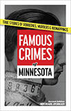 Famous Crimes of Minnesota: True Stories of Robberies, Murders & Kidnappings